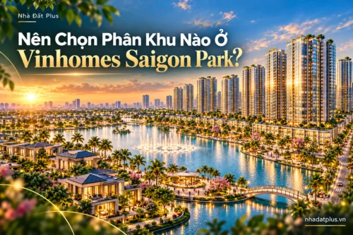 Phối cảnh Vinhomes Saigon Park Hóc Môn với khu căn hộ, biệt thự và hồ cảnh quan trong bài viết nên chọn phân khu nào